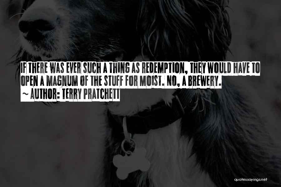 Terry Pratchett Quotes: If There Was Ever Such A Thing As Redemption, They Would Have To Open A Magnum Of The Stuff For