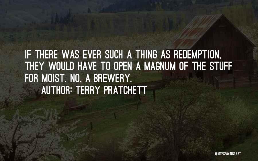 Terry Pratchett Quotes: If There Was Ever Such A Thing As Redemption, They Would Have To Open A Magnum Of The Stuff For