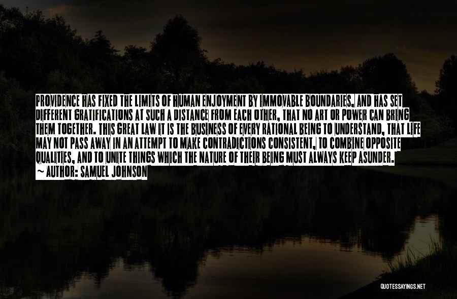 Samuel Johnson Quotes: Providence Has Fixed The Limits Of Human Enjoyment By Immovable Boundaries, And Has Set Different Gratifications At Such A Distance