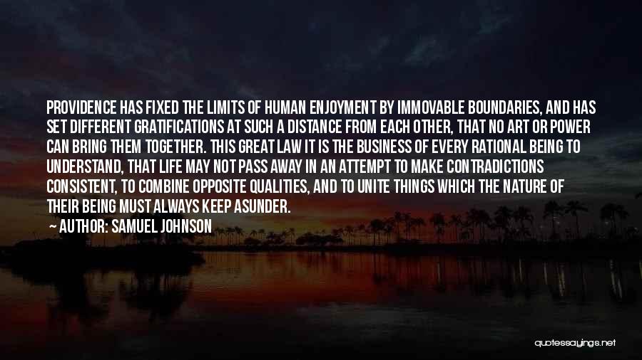 Samuel Johnson Quotes: Providence Has Fixed The Limits Of Human Enjoyment By Immovable Boundaries, And Has Set Different Gratifications At Such A Distance