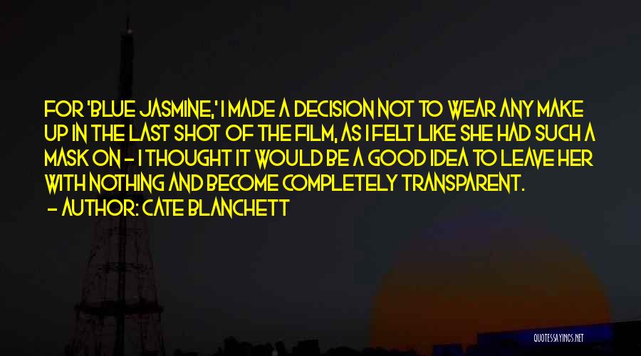Cate Blanchett Quotes: For 'blue Jasmine,' I Made A Decision Not To Wear Any Make Up In The Last Shot Of The Film,