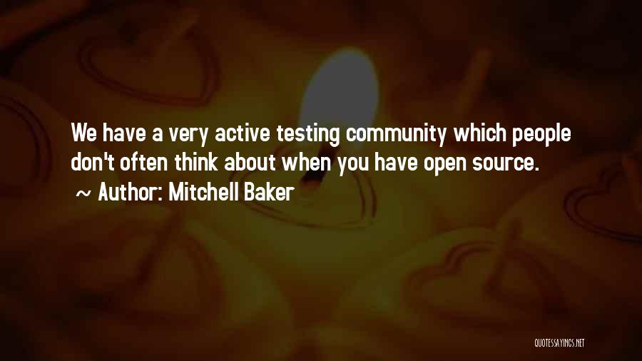 Mitchell Baker Quotes: We Have A Very Active Testing Community Which People Don't Often Think About When You Have Open Source.