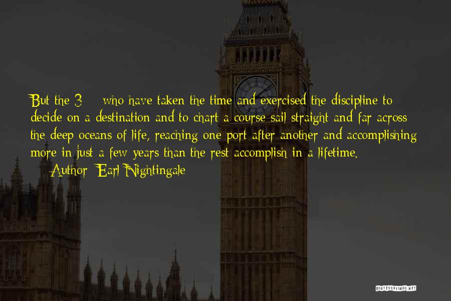 Earl Nightingale Quotes: But The 3% Who Have Taken The Time And Exercised The Discipline To Decide On A Destination And To Chart