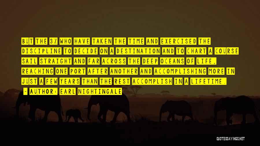 Earl Nightingale Quotes: But The 3% Who Have Taken The Time And Exercised The Discipline To Decide On A Destination And To Chart