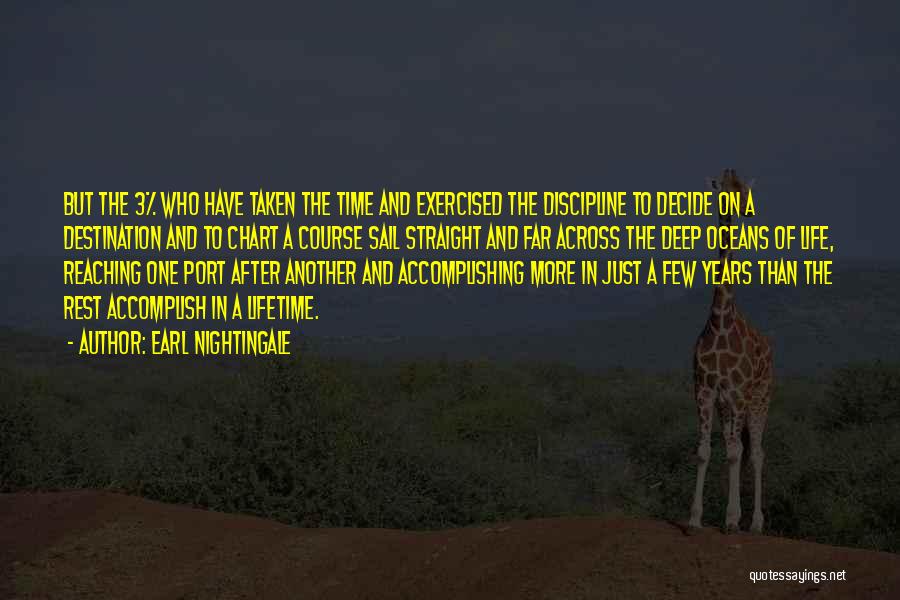 Earl Nightingale Quotes: But The 3% Who Have Taken The Time And Exercised The Discipline To Decide On A Destination And To Chart