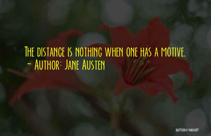 Jane Austen Quotes: The Distance Is Nothing When One Has A Motive.