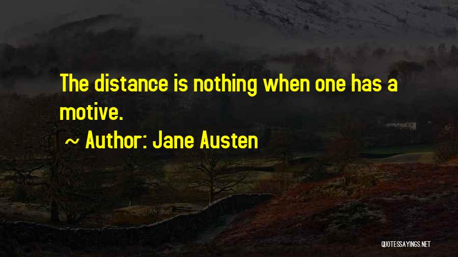 Jane Austen Quotes: The Distance Is Nothing When One Has A Motive.