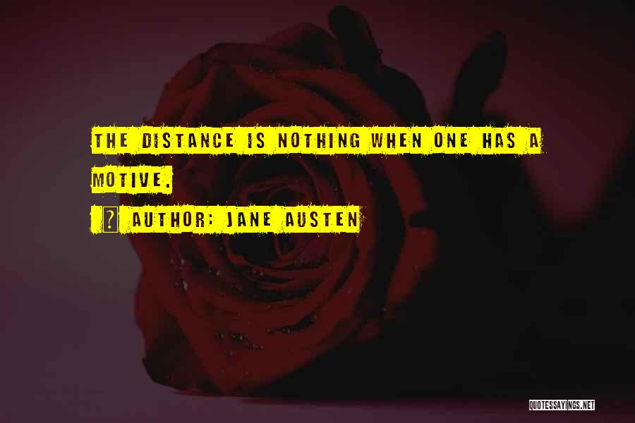 Jane Austen Quotes: The Distance Is Nothing When One Has A Motive.