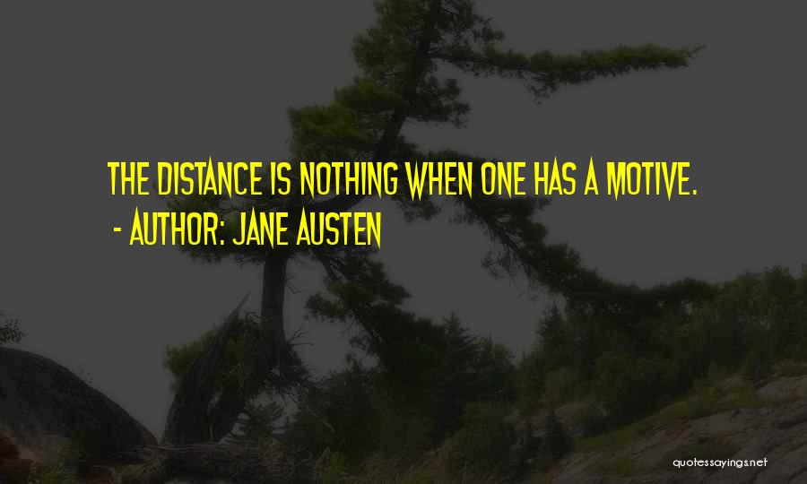 Jane Austen Quotes: The Distance Is Nothing When One Has A Motive.
