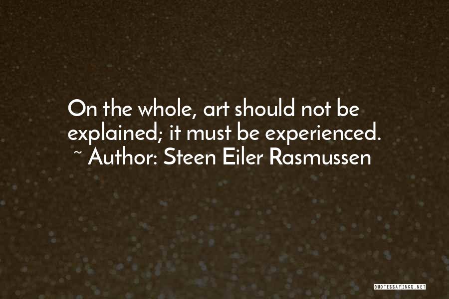 Steen Eiler Rasmussen Quotes: On The Whole, Art Should Not Be Explained; It Must Be Experienced.