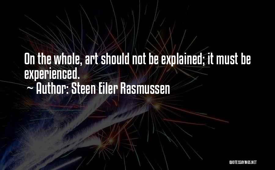 Steen Eiler Rasmussen Quotes: On The Whole, Art Should Not Be Explained; It Must Be Experienced.
