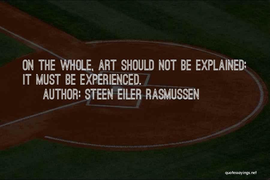 Steen Eiler Rasmussen Quotes: On The Whole, Art Should Not Be Explained; It Must Be Experienced.