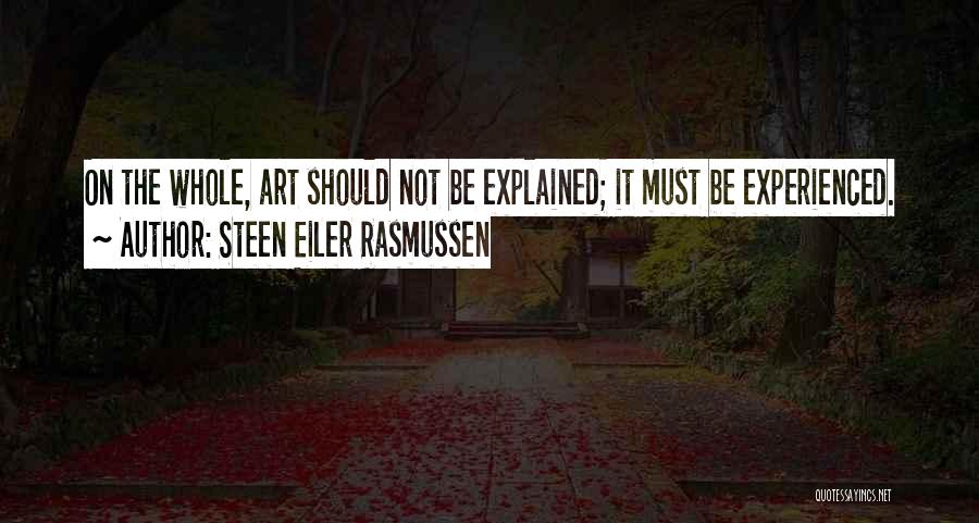 Steen Eiler Rasmussen Quotes: On The Whole, Art Should Not Be Explained; It Must Be Experienced.