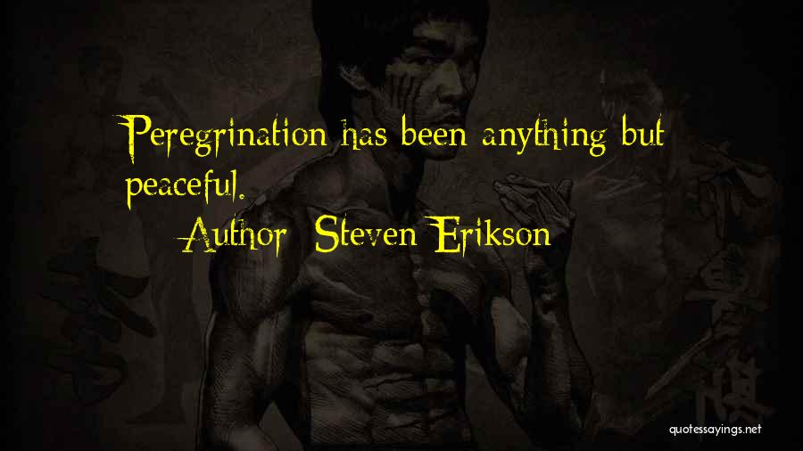 Steven Erikson Quotes: Peregrination Has Been Anything But Peaceful.