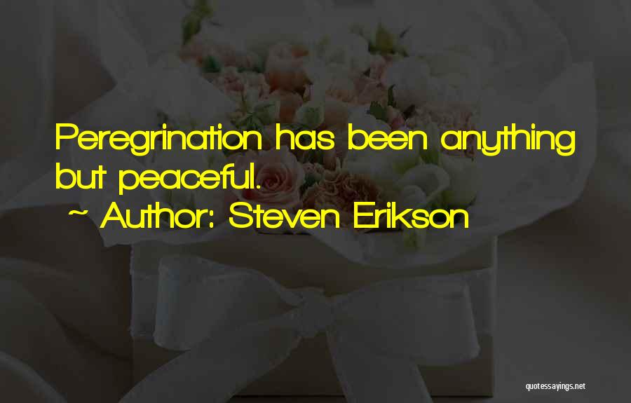 Steven Erikson Quotes: Peregrination Has Been Anything But Peaceful.