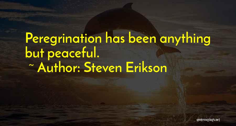 Steven Erikson Quotes: Peregrination Has Been Anything But Peaceful.