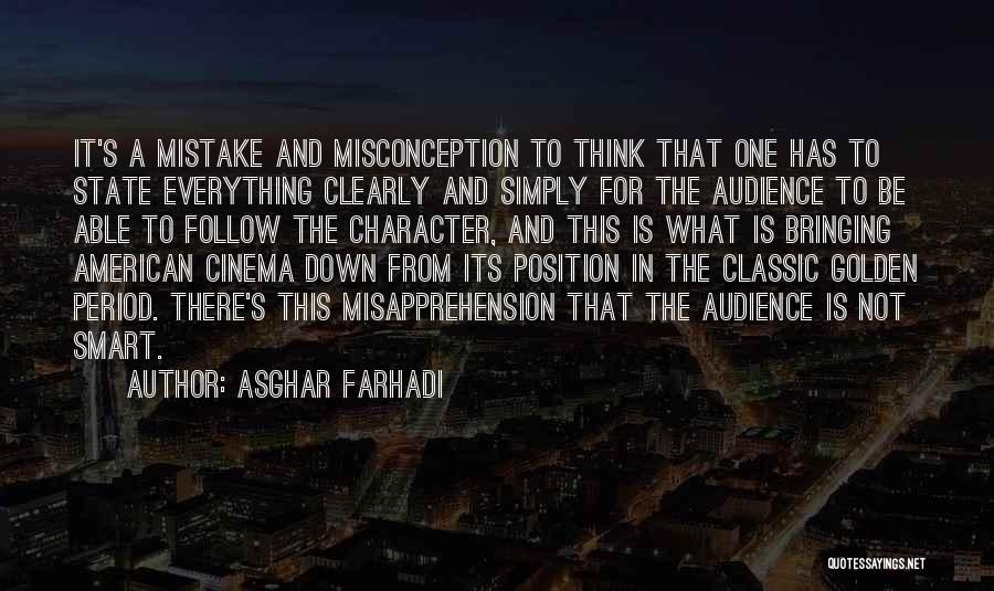 Asghar Farhadi Quotes: It's A Mistake And Misconception To Think That One Has To State Everything Clearly And Simply For The Audience To