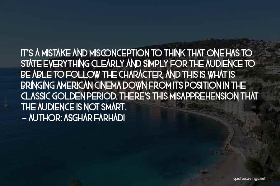 Asghar Farhadi Quotes: It's A Mistake And Misconception To Think That One Has To State Everything Clearly And Simply For The Audience To