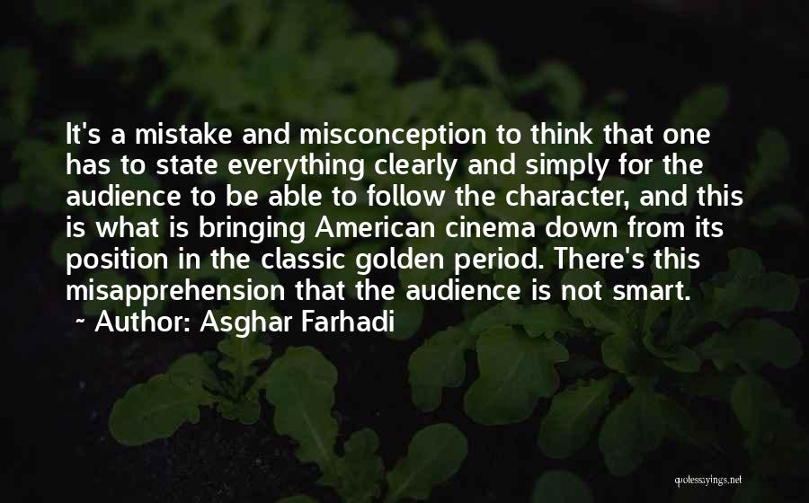 Asghar Farhadi Quotes: It's A Mistake And Misconception To Think That One Has To State Everything Clearly And Simply For The Audience To