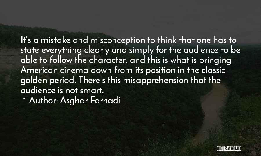 Asghar Farhadi Quotes: It's A Mistake And Misconception To Think That One Has To State Everything Clearly And Simply For The Audience To