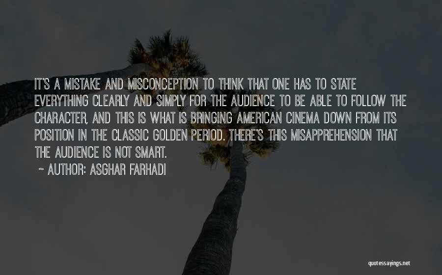 Asghar Farhadi Quotes: It's A Mistake And Misconception To Think That One Has To State Everything Clearly And Simply For The Audience To