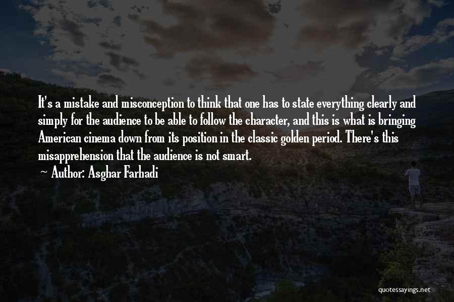 Asghar Farhadi Quotes: It's A Mistake And Misconception To Think That One Has To State Everything Clearly And Simply For The Audience To