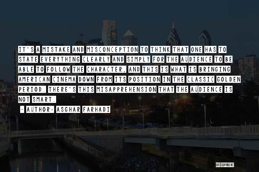Asghar Farhadi Quotes: It's A Mistake And Misconception To Think That One Has To State Everything Clearly And Simply For The Audience To