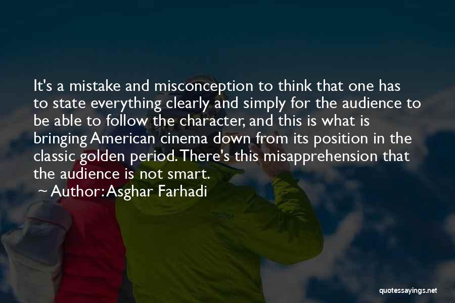Asghar Farhadi Quotes: It's A Mistake And Misconception To Think That One Has To State Everything Clearly And Simply For The Audience To
