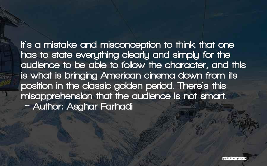 Asghar Farhadi Quotes: It's A Mistake And Misconception To Think That One Has To State Everything Clearly And Simply For The Audience To