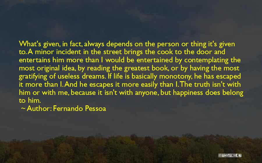 Fernando Pessoa Quotes: What's Given, In Fact, Always Depends On The Person Or Thing It's Given To. A Minor Incident In The Street