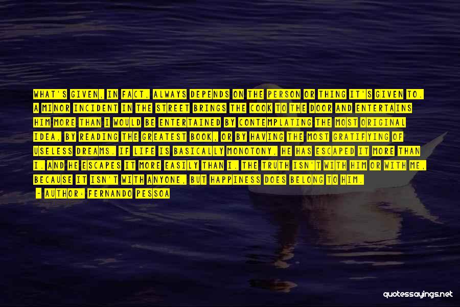 Fernando Pessoa Quotes: What's Given, In Fact, Always Depends On The Person Or Thing It's Given To. A Minor Incident In The Street