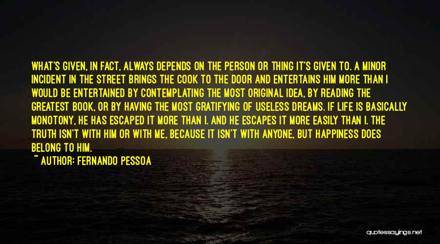 Fernando Pessoa Quotes: What's Given, In Fact, Always Depends On The Person Or Thing It's Given To. A Minor Incident In The Street