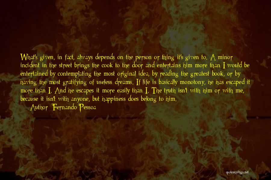 Fernando Pessoa Quotes: What's Given, In Fact, Always Depends On The Person Or Thing It's Given To. A Minor Incident In The Street