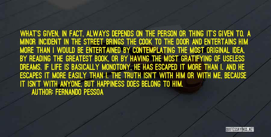 Fernando Pessoa Quotes: What's Given, In Fact, Always Depends On The Person Or Thing It's Given To. A Minor Incident In The Street