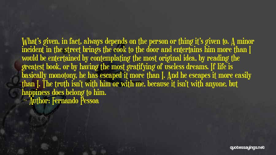 Fernando Pessoa Quotes: What's Given, In Fact, Always Depends On The Person Or Thing It's Given To. A Minor Incident In The Street