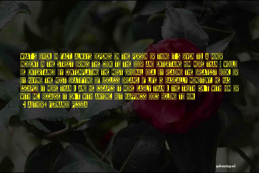 Fernando Pessoa Quotes: What's Given, In Fact, Always Depends On The Person Or Thing It's Given To. A Minor Incident In The Street
