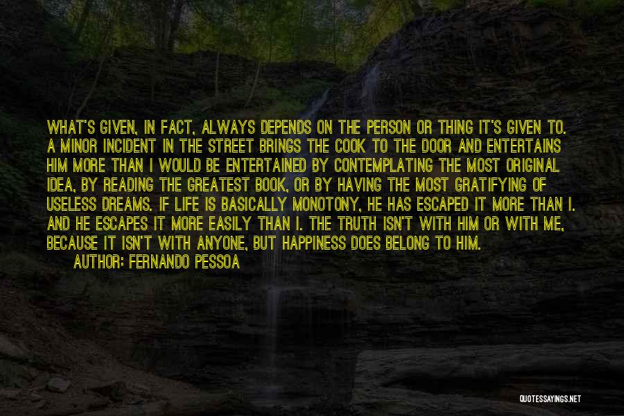 Fernando Pessoa Quotes: What's Given, In Fact, Always Depends On The Person Or Thing It's Given To. A Minor Incident In The Street