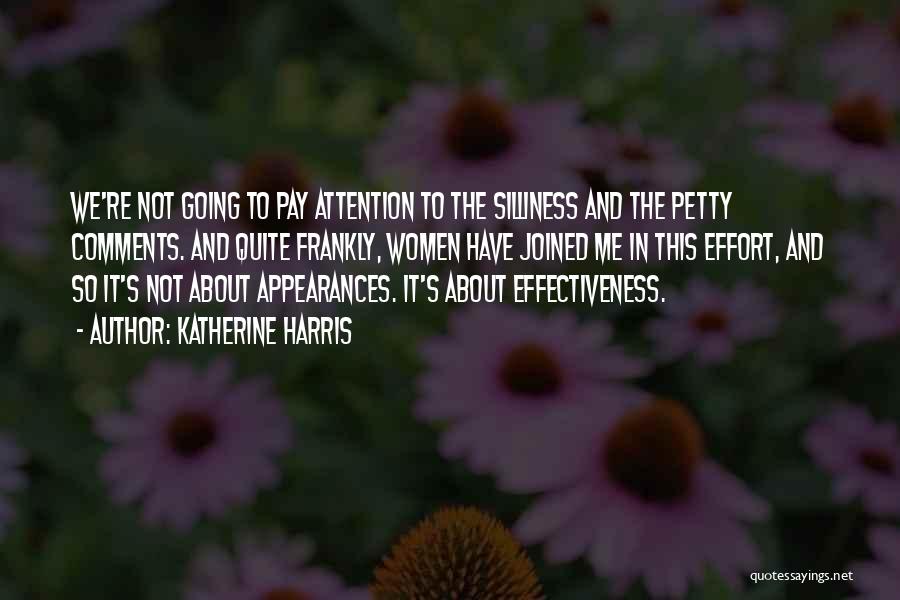 Katherine Harris Quotes: We're Not Going To Pay Attention To The Silliness And The Petty Comments. And Quite Frankly, Women Have Joined Me