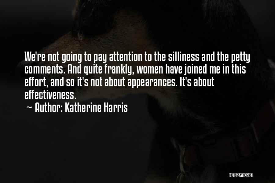 Katherine Harris Quotes: We're Not Going To Pay Attention To The Silliness And The Petty Comments. And Quite Frankly, Women Have Joined Me