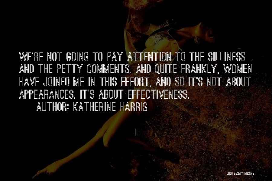 Katherine Harris Quotes: We're Not Going To Pay Attention To The Silliness And The Petty Comments. And Quite Frankly, Women Have Joined Me