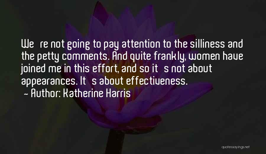 Katherine Harris Quotes: We're Not Going To Pay Attention To The Silliness And The Petty Comments. And Quite Frankly, Women Have Joined Me
