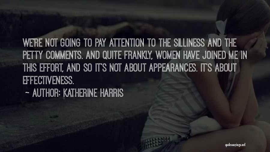 Katherine Harris Quotes: We're Not Going To Pay Attention To The Silliness And The Petty Comments. And Quite Frankly, Women Have Joined Me