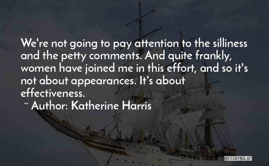 Katherine Harris Quotes: We're Not Going To Pay Attention To The Silliness And The Petty Comments. And Quite Frankly, Women Have Joined Me