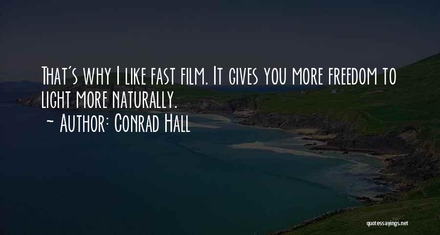 Conrad Hall Quotes: That's Why I Like Fast Film. It Gives You More Freedom To Light More Naturally.