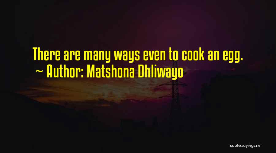 Matshona Dhliwayo Quotes: There Are Many Ways Even To Cook An Egg.