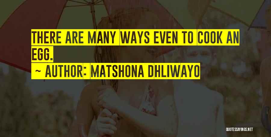 Matshona Dhliwayo Quotes: There Are Many Ways Even To Cook An Egg.