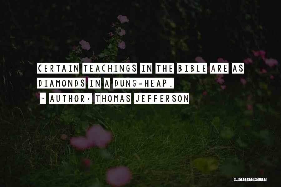 Thomas Jefferson Quotes: Certain Teachings In The Bible Are As Diamonds In A Dung-heap.