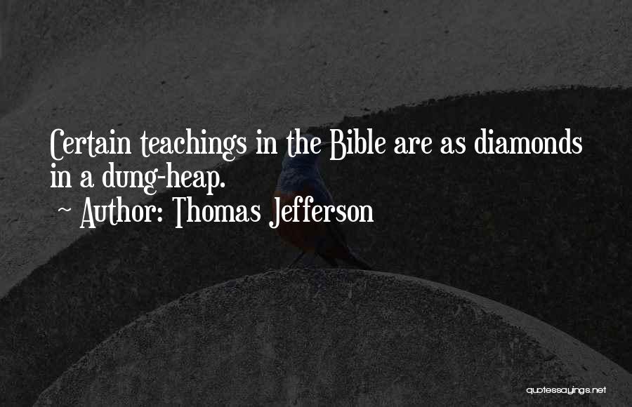 Thomas Jefferson Quotes: Certain Teachings In The Bible Are As Diamonds In A Dung-heap.