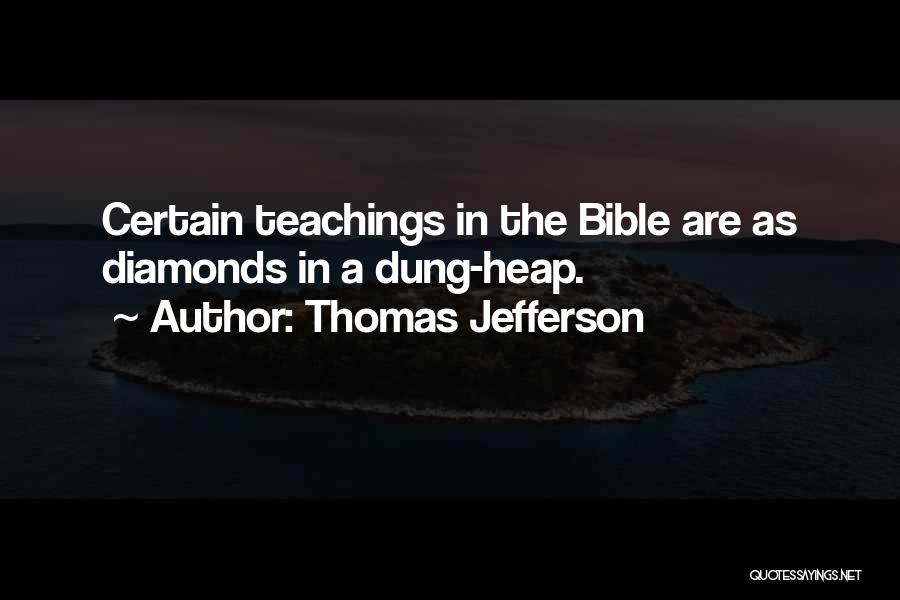 Thomas Jefferson Quotes: Certain Teachings In The Bible Are As Diamonds In A Dung-heap.