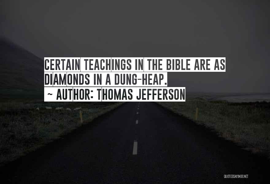 Thomas Jefferson Quotes: Certain Teachings In The Bible Are As Diamonds In A Dung-heap.